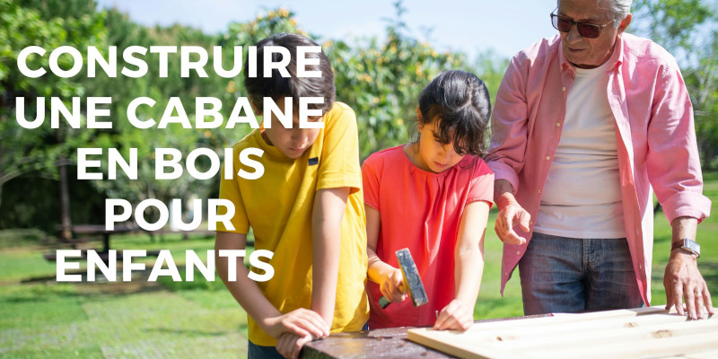 comment construire une cabane en bois pour les enfants